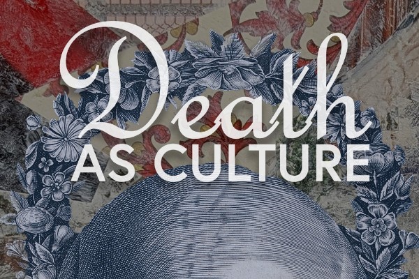 White text on a collaged image, stating 'Death as Culture.'