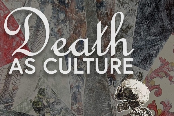 Promotional graphic reading “Death as Culture” in white lettering over a textured collage background, with reclining and seated skeletons along the bottom.
