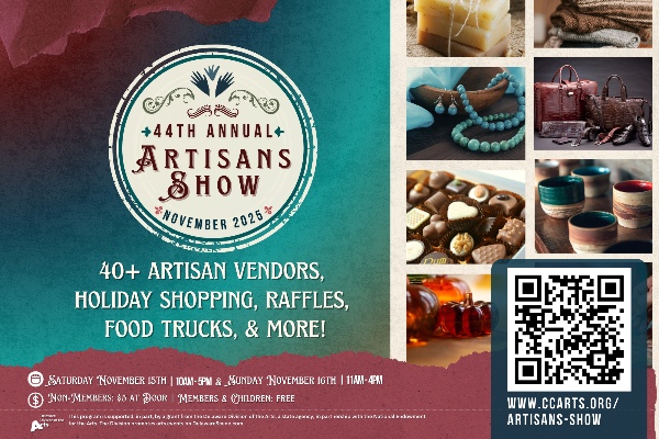 44th Annual Artisan Show Postcard, featuring photographs of various fine arts and crafts mediums to be featured at the show. Event description reads "40+ artisan vendors, holiday shopping, raffles, food trucks, & more". Event takes place on Saturday, November 15th from 10AM - 5PM and Sunday, November 16th from 11AM - 4PM. Non-Members are $5 at the door. CCArts Members & Children are free admission.